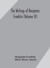 The writings of Benjamin Franklin (Volume III) - Book