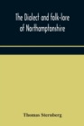 The dialect and folk-lore of Northamptonshire - Book