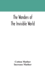The wonders of the invisible world : being an account of the tryals of several witches lately executed in New England: to which is added: A farther account of the tryals of the New-England witches - Book