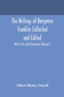 The writings of Benjamin Franklin Collected and Edited With a Life and Introduction (Volume I) - Book