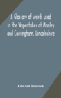 A glossary of words used in the Wapentakes of Manley and Corringham, Lincolnshire - Book