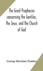 The great prophecies concerning the Gentiles, the Jews, and the Church of God - Book