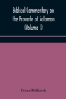 Biblical commentary on the Proverbs of Solomon (Volume I) - Book