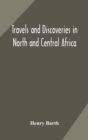 Travels and discoveries in North and Central Africa : including accounts of Tripoli, the Sahara, the remarkable kingdom of Bornu, and the countries around lake Chad - Book