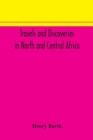 Travels and discoveries in North and Central Africa : including accounts of Tripoli, the Sahara, the remarkable kingdom of Bornu, and the countries around lake Chad - Book