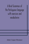 A brief grammar of the Portuguese language with exercises and vocabularies - Book