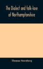 The dialect and folk-lore of Northamptonshire - Book