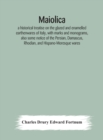 Maiolica : a historical treatise on the glazed and enamelled earthenwares of Italy, with marks and monograms, also some notice of the Persian, Damascus, Rhodian, and Hispano-Moresque wares - Book