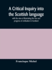 A critical inquiry into the Scottish language with the view of illustrating the rise and progress of civilisation in Scotland - Book