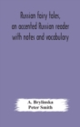 Russian fairy tales, an accented Russian reader with notes and vocabulary - Book