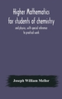 Higher mathematics for students of chemistry and physics, with special reference to practical work - Book