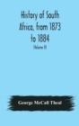 History of South Africa, from 1873 to 1884, twelve eventful years, with continuation of the history of Galekaland, Tembuland, Pondoland, and Bethshuanaland until the annexation of those territories to - Book