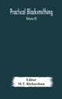 Practical blacksmithing A Collection of Articles Contributed at Different Times by Skilled Workmen to the Columns of "The Blacksmith and Wheelwright" And Covering Nearly the Whole Range of Blacksmithi - Book