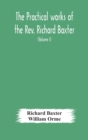The practical works of the Rev. Richard Baxter, with a life of the author, and a critical examination of his writings (Volume I) - Book