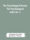 The Psychological Review The Psychological index No. 4 A Bibliography of the Literature of Psychology and Cognate Subjects for 1897 - Book