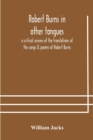 Robert Burns in other tongues : a critical review of the translations of the songs & poems of Robert Burns - Book