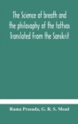 The science of breath and the philosophy of the tattvas Translated From the Sanskrit, With Introductory and Explanatory Essays on Nature S Finer Forces - Book