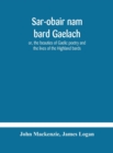 Sar-obair nam bard Gaelach : or, the beauties of Gaelic poetry and the lives of the Highland bards; with historical and critical notes, and a comprehensive glossary of provincial words - Book