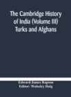 The Cambridge history of India (Volume III) Turks and Afghans - Book