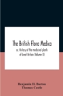 The British Flora Medica, Or, History Of The Medicinal Plants Of Great Britain (Volume Ii) - Book