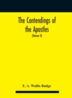 The contendings of the Apostles : being the histories of the lives and martyrdoms and deaths of the twelve apostles and evangelists; the Ethiopic texts now first edited from manuscripts in the British - Book