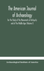 The American journal of archaeology for the Study of The Monuments of Antiquity and of The Middle Ages (Volume I) - Book
