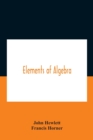Elements Of Algebra. Translated From The French, With The Notes Of Bernoulli And The Additions Of De La Grange To Which Is Prefixed A Memoirs Of The Life And Character Of Euler - Book