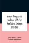 General Biographical Catalogue Of Auburn Theological Seminary, 1818-1918 - Book