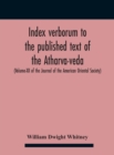 Index Verborum To The Published Text Of The Atharva-Veda (Volume-Xii Of The Journal Of The American Oriental Society) - Book