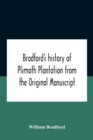Bradford'S History Of Plimoth Plantation From The Original Manuscript With A Report Of The Proceedings Incident To The Return Of The Return Of The Manuscript To Massachusetts. - Book