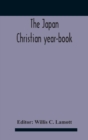 The Japan Christian Year-Book; Continuing The Japan Mission Year Book Being The Thirtieth Issue Of The Christian Movement In Japan And Formosa 1932 Issued By The Federation Of Christian Missions In Ja - Book