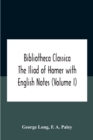 Bibliotheca Classica The Iliad Of Homer With English Notes (Volume I) - Book