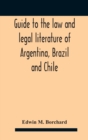 Guide To The Law And Legal Literature Of Argentina, Brazil And Chile - Book