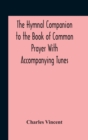 The Hymnal Companion To The Book Of Common Prayer With Accompanying Tunes - Book