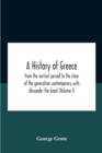A History Of Greece : From The Earliest Period To The Close Of The Generation Contemporary With Alexander The Great (Volume I) - Book