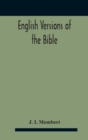 English Versions Of The Bible : A Hand-Book: With Copious Examples Illustrating The Ancestry And Relationship Of The Several Versions, And Comparative Tables - Book