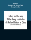 Cathay And The Way Thither Being A Collection Of Medieval Notices Of China With A Preliminary Essay On The Intercourse Between China And The Western Nations Previous To The Discovery Of The Cape Route - Book