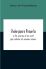 Shakespeare Proverbs; Or, The Wise Saws Of Our Wisest Poet, Collected Into A Modern Instance - Book