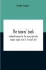 The Babees' Book : Medieval Manners For The Young: Done Into Modern English From Dr. Furnivall'S Text - Book