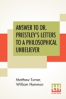 Answer To Dr. Priestley's Letters To A Philosophical Unbeliever : Part I. - Book