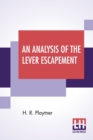 An Analysis Of The Lever Escapement : A Lecture Delivered Before The Canadian Watchmakers' And Retail Jewelers' Association. - Book