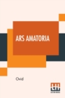 Ars Amatoria : Or, The Art Of Love. Literally Translated Into English Prose, With Copious Notes, By Henry T. Riley - Book