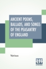 Ancient Poems, Ballads, And Songs Of The Peasantry Of England : Taken Down From Oral Recitation And Transcribed From Private Manuscripts, Rare Broadsides And Scarce Publications. Edited By Robert Bell - Book