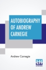 Autobiography Of Andrew Carnegie : With Preface By Louise Whitfield Carnegie, And Edited By John Charles Van Dyke - Book