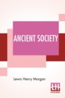 Ancient Society : Or Researches In The Lines Of Human Progress From Savagery, Through Barbarism To Civilization - Book
