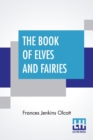 The Book Of Elves And Fairies : For Story-Telling And Reading Aloud And For The Children's Own Reading - Book