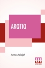 Arqtiq : A Study Of The Marvels At The North Pole - Book
