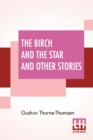 The Birch And The Star And Other Stories : Written In The Norwegian By Jorgen Moe And In The Swedish By Zacharias Topelius - Book