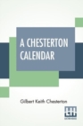 A Chesterton Calendar : Compiled From The Writings Of 'G.K.C.' Both In Verse And In Prose. With A Section Apart For The Moveable Feasts. - Book