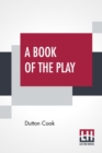 A Book Of The Play : Studies And Illustrations Of Histrionic Story, Life, And Character. - Book